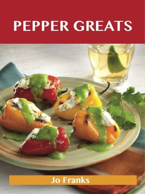 cover image of Pepper Greats: Delicious Pepper Recipes, The Top 100 Pepper Recipes
